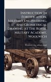 Instruction In Fortification, Military Engineering, And Geometrical Drawing At The Royal Military Academy, Woolwich