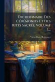 Dictionnaire Des CÃ(c)rÃ(c)monies Et Des Rites SacrÃ(c)s, Volume 1... Dictionnaire Des CÃ(c)rÃ(c)monies Et Des Rites SacrÃ(c)s, Volume 1...