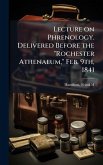 Lecture on Phrenology. Delivered Before the 