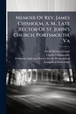 Memoir Of Rev. James Chisholm, A. M., Late Rector Of St. John's Church, Portsmouth, Va Memoir Of Rev. James Chisholm, A. M., Late Rector Of St. John's Church, Portsmouth, Va