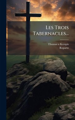 Les Trois Tabernacles... - Kempis, Thomas A; Ropartz