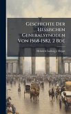 Geschichte Der Hessischen Generalsynoden Von 1568-1582, 2 Bde Geschichte Der Hessischen Generalsynoden Von 1568-1582, 2 Bde
