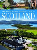 The Whisky and Gin Lover's Guide to Scotland The Whisky and Gin Lover's Guide to Scotland