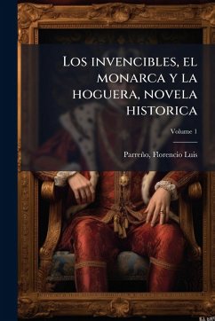 Cover Los invencibles, el monarca y la hoguera, novela historica