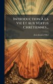 Introduction À La Vie Et Aux Vertus ChrÃ(c)tiennes... Introduction À La Vie Et Aux Vertus ChrÃ(c)tiennes...