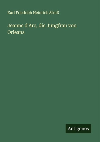 Jeanne d'Arc, die Jungfrau von Orleans Jeanne d'Arc, die Jungfrau von Orleans