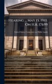Hearing ... May 15, 1910. On H.r. 17699
