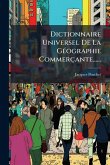 Dictionnaire Universel De La GÃ(c)ographie Commerçante...... Dictionnaire Universel De La GÃ(c)ographie Commerçante......