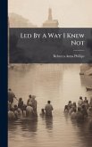 Led By A Way I Knew Not Led By A Way I Knew Not