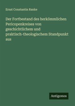 Der Fortbestand des herkömmlichen Pericopenkreises von geschichtlichem und praktisch-theologischem Standpunkt aus Cover Der Fortbestand des herkömmlichen Pericopenkreises von geschichtlichem und praktisch-theologischem Standpunkt aus