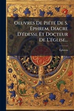 Oeuvres De PiÃ(c)tÃ(c) De S. Ã‰phrem, Diacre D'Ã(c)desse Et Docteur De L'Ã(c)glise...