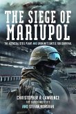 The Siege of Mariupol The Siege of Mariupol