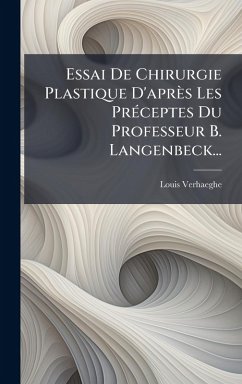 Essai De Chirurgie Plastique D'aprÃ¨s Les PrÃ(c)ceptes Du Professeur B. Langenbeck... - Verhaeghe, Louis