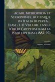 Acari, Myriopoda et Scorpiones, hucusque in Italia reperta ... [fasc. 1-4] Volume fasc. 1 (Ordo Cryptostigmata (Sarcoptidae) 1882-97)