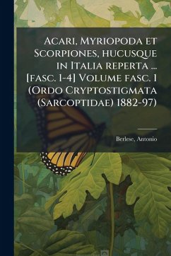 Acari, Myriopoda et Scorpiones, hucusque in Italia reperta ... [fasc. 1-4] Volume fasc. 1 (Ordo Cryptostigmata (Sarcoptidae) 1882-97) - Berlese, Antonio