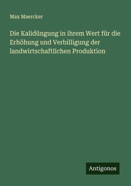 Die Kalidüngung in ihrem Wert für die Erhöhung und Verbilligung der landwirtschaftlichen Produktion