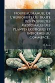 Nouveau Manuel De L'herboriste Ou TraitÃ(c) Des PropriÃ(c)tÃ(c)s MÃ(c)dicinales Des Plantes Exotiques Et Indigènes Du Commerce... Nouveau Manuel De L'herboriste Ou TraitÃ(c) Des PropriÃ(c)tÃ(c)s MÃ(c)dicinales Des Plantes Exotiques Et Indigènes Du Commerce...