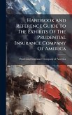 Handbook And Reference Guide To The Exhibits Of The Prudential Insurance Company Of America