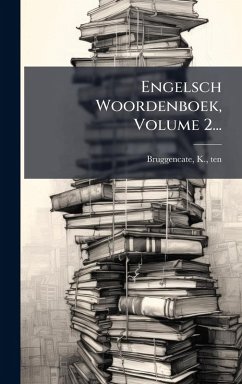 Engelsch Woordenboek, Volume 2... - Ten, Bruggencate K