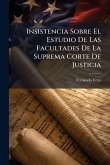 Insistencia Sobre El Estudio De Las Facultades De La Suprema Corte De Justicia Insistencia Sobre El Estudio De Las Facultades De La Suprema Corte De Justicia