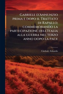 Cover Gabriele d'Annunzio prima e dopo il Trattato di Rapallo; commemorando la partecipazione dell'Italia alla guerra nel terzo anno dopo la pace