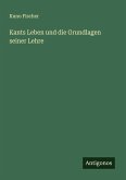 Kants Leben und die Grundlagen seiner Lehre Kants Leben und die Grundlagen seiner Lehre