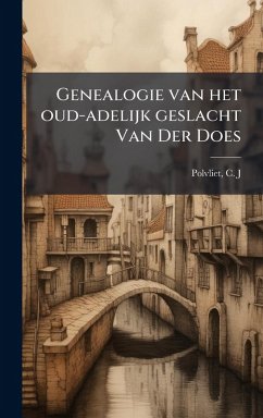 Genealogie van het oud-adelijk geslacht Van Der Does - J, Polvliet C