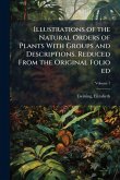 Illustrations of the Natural Orders of Plants With Groups and Descriptions. Reduced From the Original Folio ed Illustrations of the Natural Orders of Plants With Groups and Descriptions. Reduced From the Original Folio ed