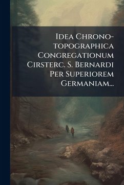 Cover Idea Chrono-topographica Congregationum Cirsterc. S. Bernardi Per Superiorem Germaniam...