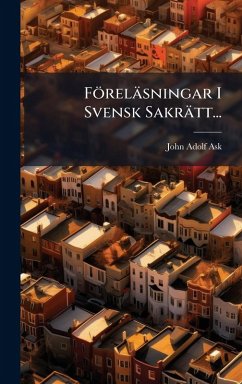 Föreläsningar I Svensk Sakrätt... - Ask, John Adolf Föreläsningar I Svensk Sakrätt... - Ask, John Adolf