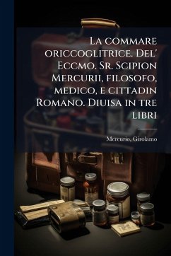 Cover La commare oriccoglitrice. Del' Eccmo. Sr. Scipion Mercurii, filosofo, medico, e cittadin Romano. Diuisa in tre libri