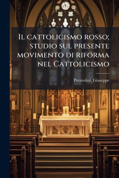Il cattolicismo rosso; studio sul presente movimento di riforma nel Cattolicismo