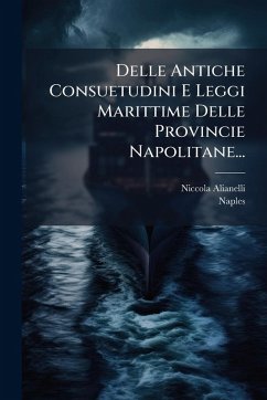 Cover Delle Antiche Consuetudini E Leggi Marittime Delle Provincie Napolitane...