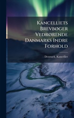 Cover Kancelliets BrevbÃ, ger VedrÃ, rende Danmarks Indre Forhold