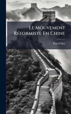 Le Mouvement RÃ(c)formiste En Chine - Pelliot, Paul Le Mouvement RÃ(c)formiste En Chine - Pelliot, Paul