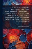 Du Microscope Et Des Injections Dans Leurs Applications À L'anatomie Et À La Pathologie, Suivi D'une Classification Des Sciences Fondamentales, De Celle De La Biologie Et De L'anatomie En Particulier... Du Microscope Et Des Injections Dans Leurs Applications À L'anatomie Et À La Pathologie, Suivi D'une Classification Des Sciences Fondamentales, De Celle De La Biologie Et De L'anatomie En Particulier...