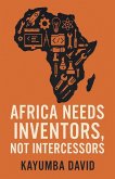 Africa Needs Inventors, Not Intercessors Africa Needs Inventors, Not Intercessors