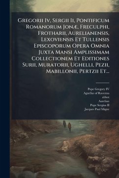 Gregorii Iv, Sergii Ii, Pontificum Romanorum JonÃ], Freculphi, Frotharii, Aurelianensis, Lexoviensis Et Tullensis Episcoporum Opera Omnia Juxta Mansi Amplissimam Collectionem Et Editiones Surii, Muratorii, Ughelli, Pezii, Mabillonii, Pertzii Et... - Abbot)