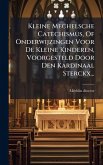 Kleine Mechelsche Catechismus, Of Onderwijzingen Voor De Kleine Kinderen, Voorgesteld Door Den Kardinaal Sterckx...