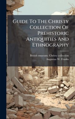 Cover Guide To The Christy Collection Of Prehistoric Antiquities And Ethnography
