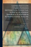 Leonhardi Euleri Commentationes Arithmeticae Collectae, Auspiciis Academiae Imperialis Scientiarum Petropolitanae, Volume 2... Leonhardi Euleri Commentationes Arithmeticae Collectae, Auspiciis Academiae Imperialis Scientiarum Petropolitanae, Volume 2...