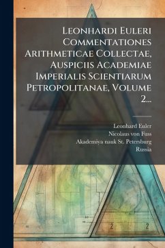 Cover Leonhardi Euleri Commentationes Arithmeticae Collectae, Auspiciis Academiae Imperialis Scientiarum Petropolitanae, Volume 2...