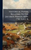 Historical Papers Relating To The Jacobite Period, 1699-1750, Issue 16