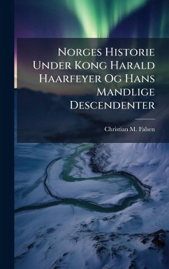 Cover Norges Historie Under Kong Harald Haarfeyer Og Hans Mandlige Descendenter