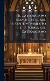 Il cattolicismo rosso; studio sul presente movimento di riforma nel Cattolicismo Il cattolicismo rosso; studio sul presente movimento di riforma nel Cattolicismo