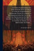 Lettres Parisiennes Ou Discussion Sur Les Deux Liturgies Parisienne Et Romaine Pour Ã‰clairer La DÃ(c)termination De Ceux Qui Ont Ã€ Se Prononcer Entre De Missel Et Le BrÃ(c)viaire Romains Et Entre Le Missel Et Le BrÃ(c)viaire De Paris...