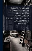 Indice Generale Alfabetico Delle Materie Del Dizionario Di Erudizione Storico-ecclesiastica, Volume 3...