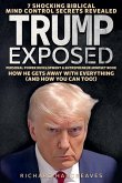 Trump Exposed - 7 Shocking Biblical Mind Control Secrets Revealed - How He Gets Away With Everything (And How You Can Too!) - Personal Power Development & Entrepreneur Mindset Book Trump Exposed - 7 Shocking Biblical Mind Control Secrets Revealed - How He Gets Away With Everything (And How You Can Too!) - Personal Power Development & Entrepreneur Mindset Book