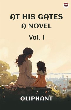 At His Gates A Novel Vol. I - Oliphant, Oliphant