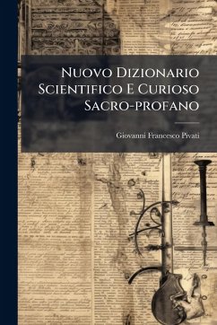 Nuovo Dizionario Scientifico E Curioso Sacro-profano - Pivati, Giovanni Francesco